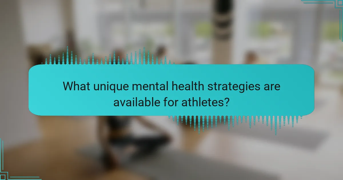What unique mental health strategies are available for athletes?
