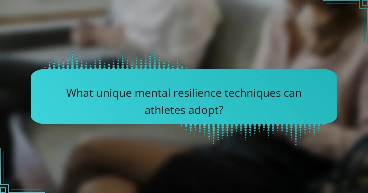 What unique mental resilience techniques can athletes adopt?