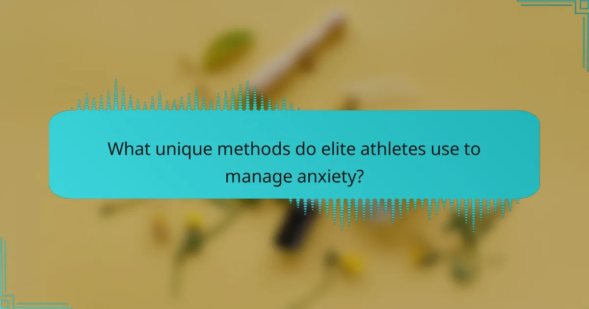 What unique methods do elite athletes use to manage anxiety?