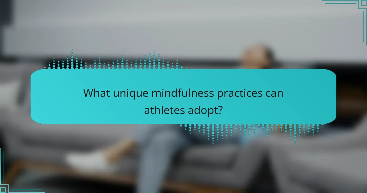 What unique mindfulness practices can athletes adopt?