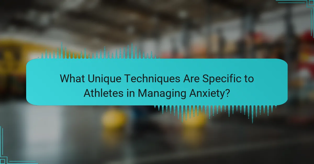 What Unique Techniques Are Specific to Athletes in Managing Anxiety?