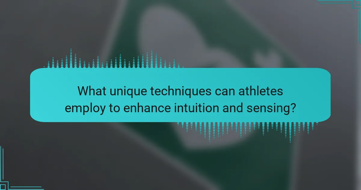 What unique techniques can athletes employ to enhance intuition and sensing?