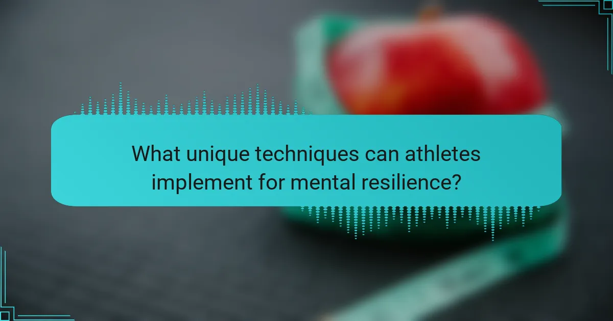 What unique techniques can athletes implement for mental resilience?
