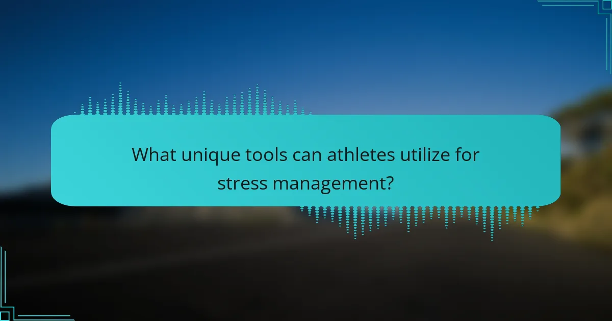 What unique tools can athletes utilize for stress management?
