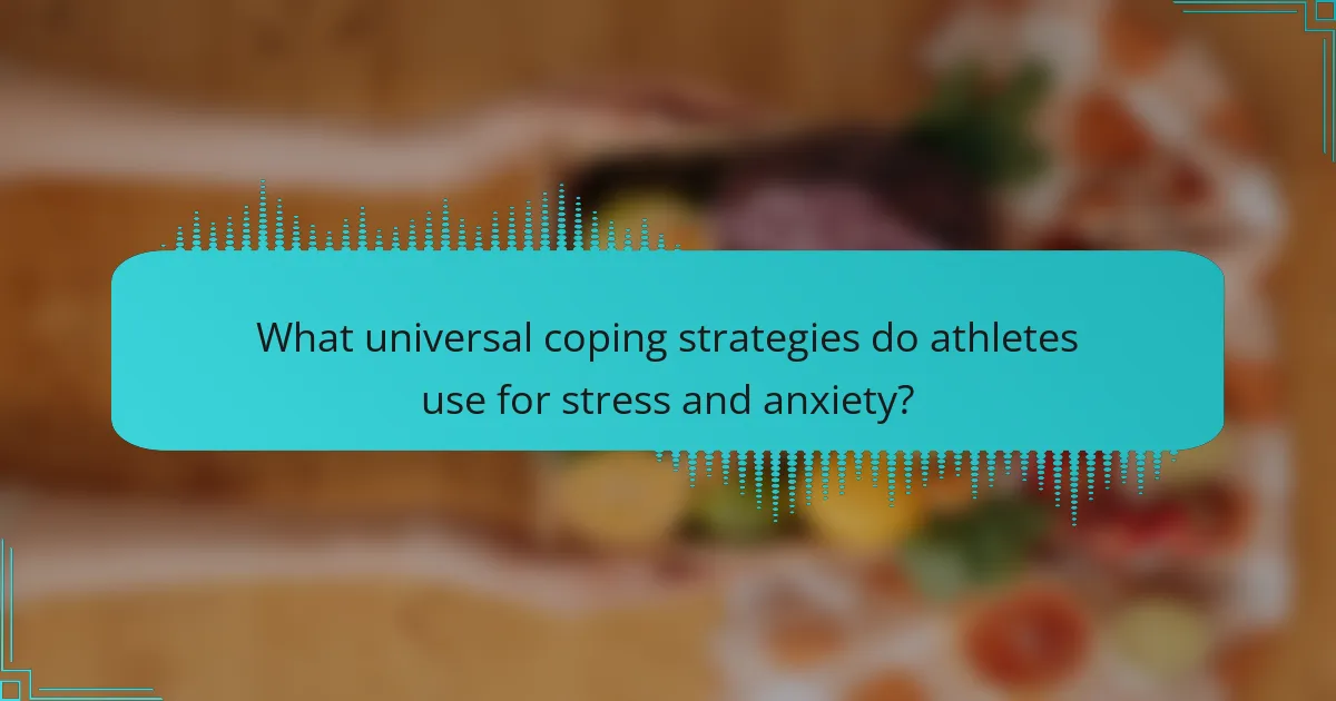 What universal coping strategies do athletes use for stress and anxiety?