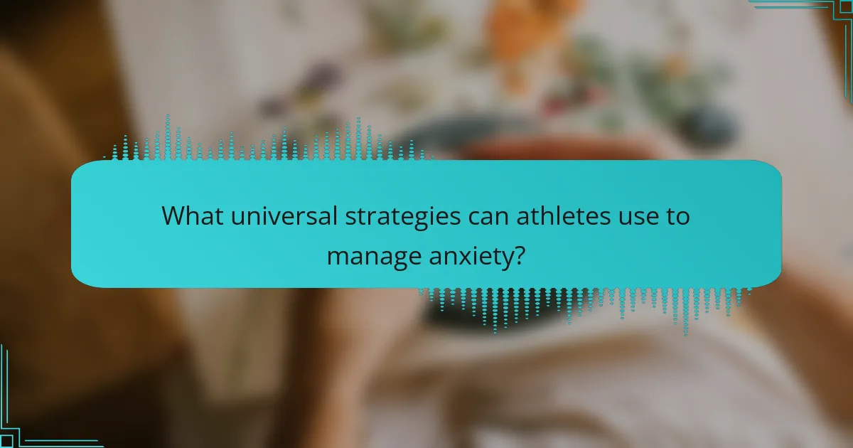 What universal strategies can athletes use to manage anxiety?