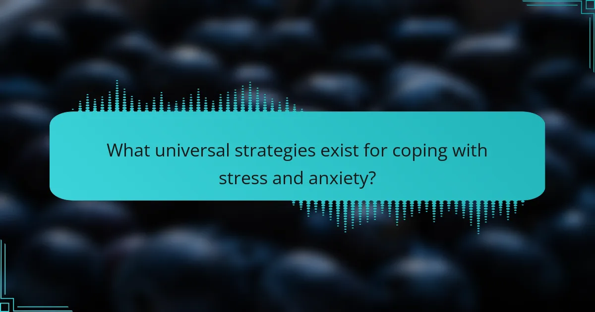 What universal strategies exist for coping with stress and anxiety?
